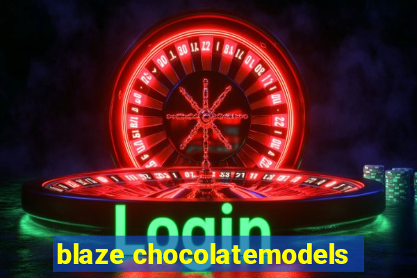 blaze chocolatemodels